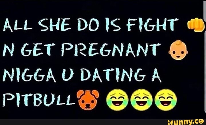 All She Do Is Fight N Get Pregnant Nigga Dating A Olo Ls