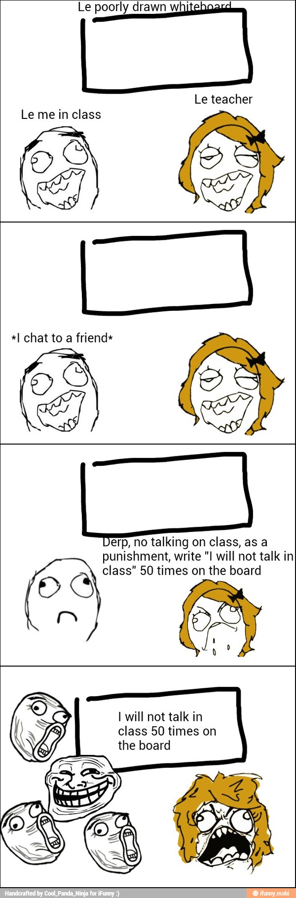 Le poorly drawn w
Le teacher
erp, no talking on class, as a
punishment, write "I will not talk in
a class" 50 times on the board
O