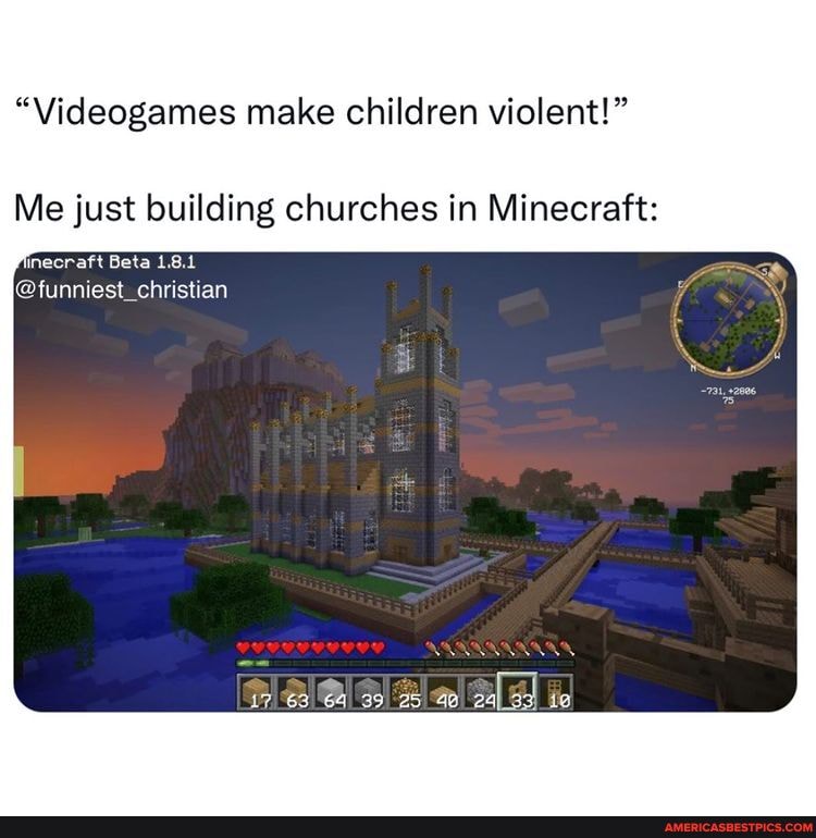 Videogames Make Children Violent Me Just Building Churches In Minecraft Finecraft Beta 1 8 1 Funniest Christian 63 64 39 Ie America S Best Pics And Videos