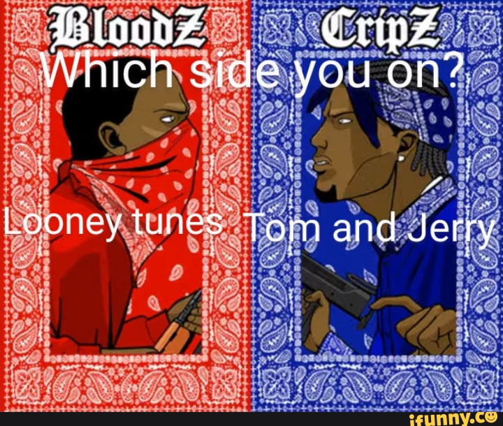 GloodZ CripZ Which side you on? Looney tunes Tom and Jerry - iFunny
