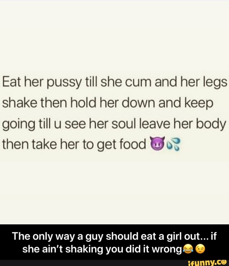 Eat Her Pussy Till She Cum And Her Legs Shake Then Hold Her Down