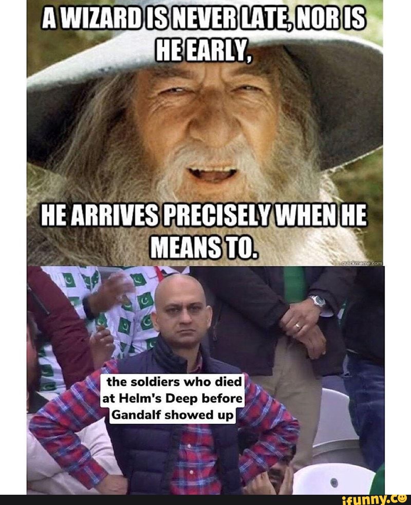 A Gimli sized lotr dump - AWIZARDIS, NEVER, 'LATE, HE EARLY, HE ARRIVES ...