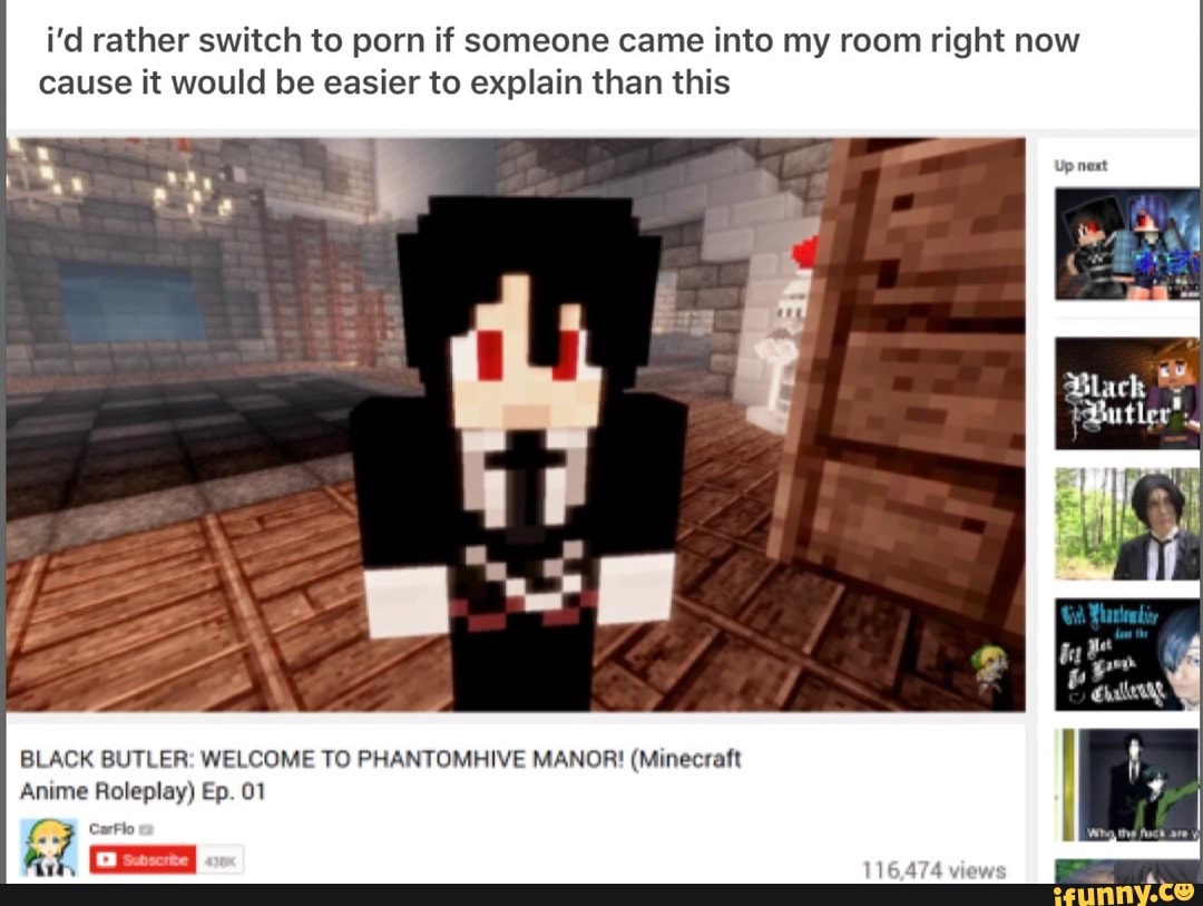 I'd rather switch to porn if someone came into my room rig ...