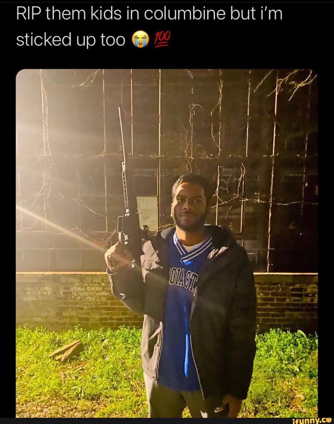RIP them kids in columbine but i'm sticked up too