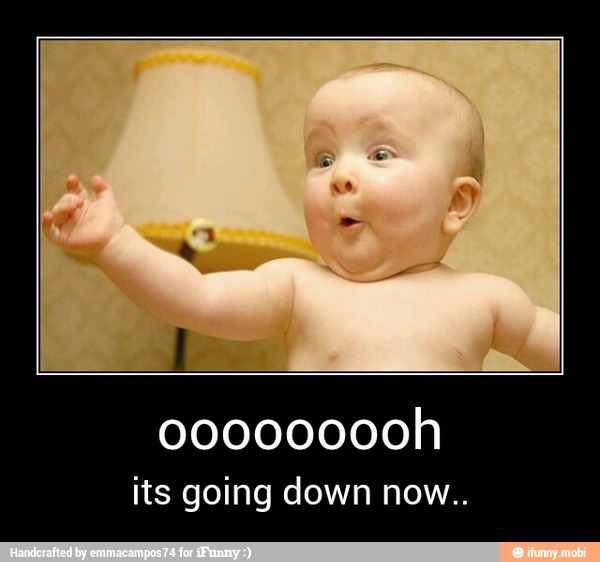its going down now.. - ooooooooh
its going down now..