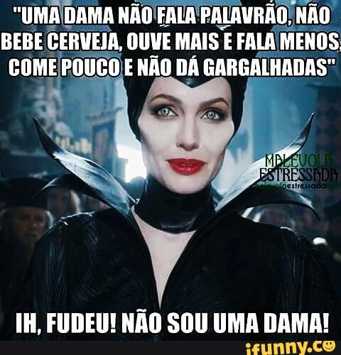 "UMA\DAMA NÃO FALA PALAVRÃO; NÃO
BEBE CERVEJA, OUVE MAIS E FALA! MENOS
COME POUCO E NÃO DÁ GARGALHADAS"