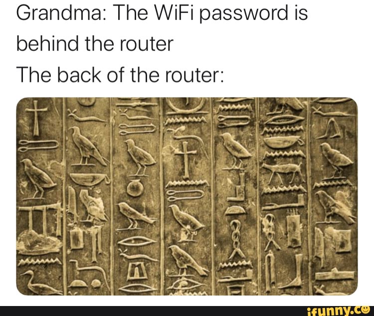 Grandma The WiFi password is behind the router iFunny