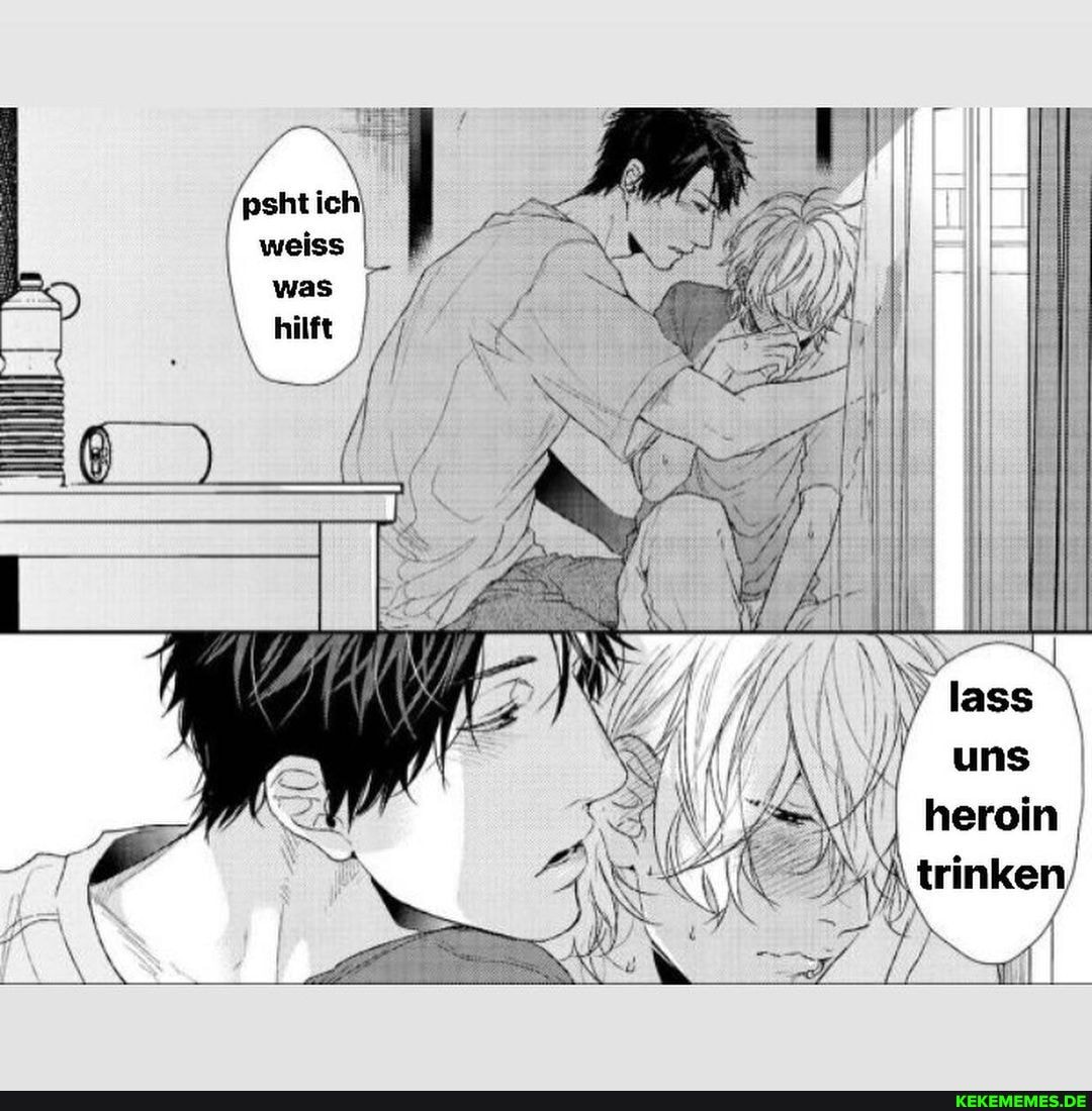 psht ich weiss was hilft
heroin trinken