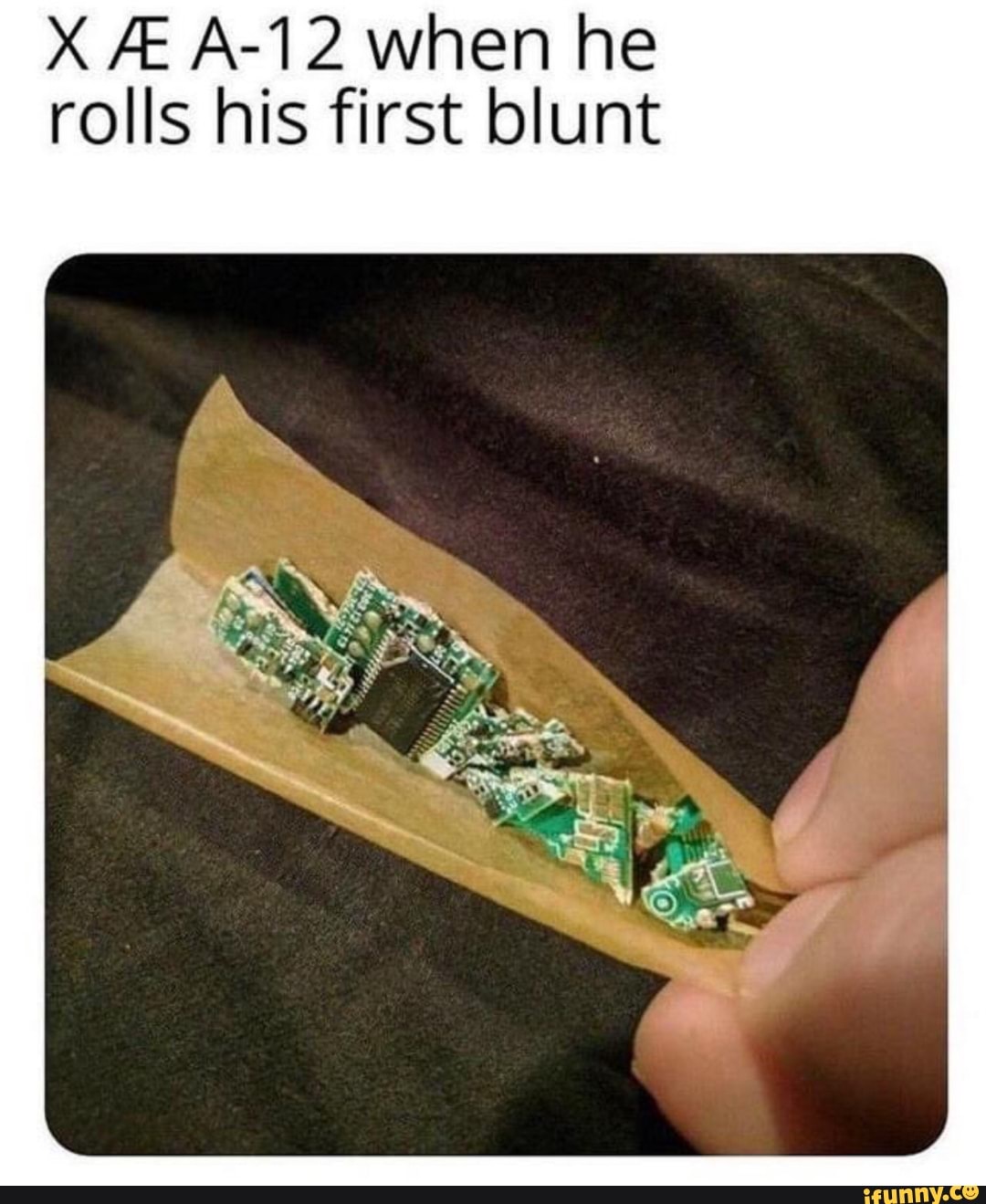 X A A-12 when he
rolls his first blunt