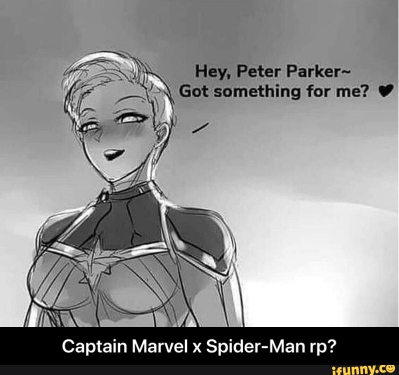 Hey. Peter Parker~ Got something for me? V - Captain Marvel x Spider-Man  rp? - iFunny