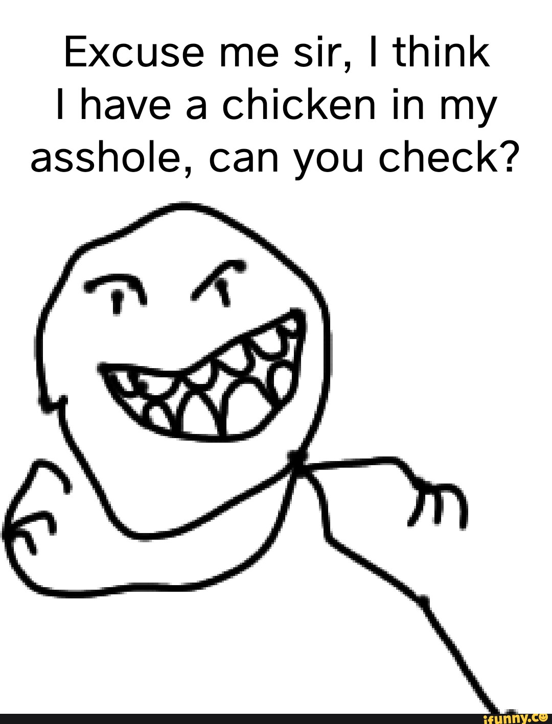 excuse-me-sir-i-think-i-have-a-chicken-in-my-asshole-can-you-check-ifunny