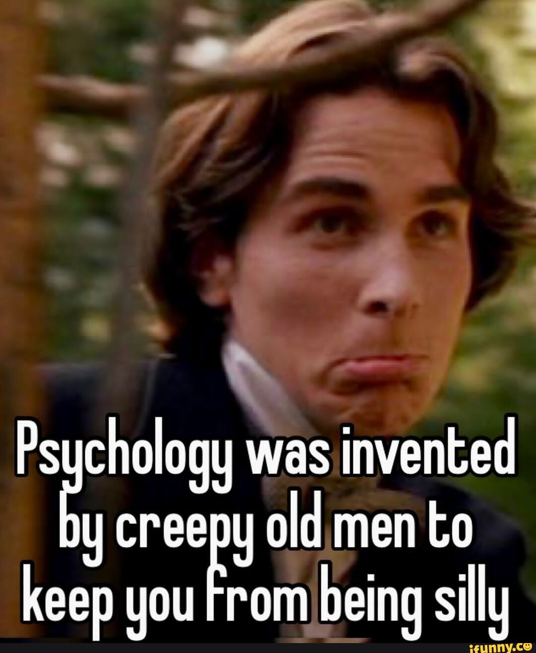 Psychology was invented you old men to keep you From being silly - iFunny