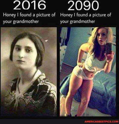 90
Honey I found a picture of Honey I found a picture of your grandmother your grandmother