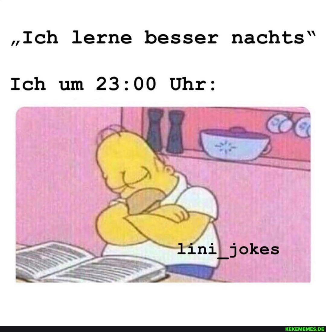 "Ich lerne besser nachts"
Ich um Uhr: