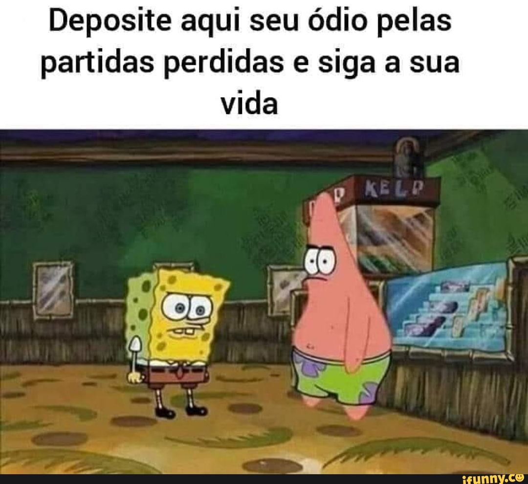 Deposite aqui seu ódio pelas
partidas perdidas e siga a sua
vida