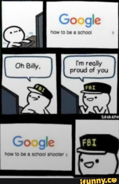 Go Oh M Really Proud Of You Google How To Be School Shooter