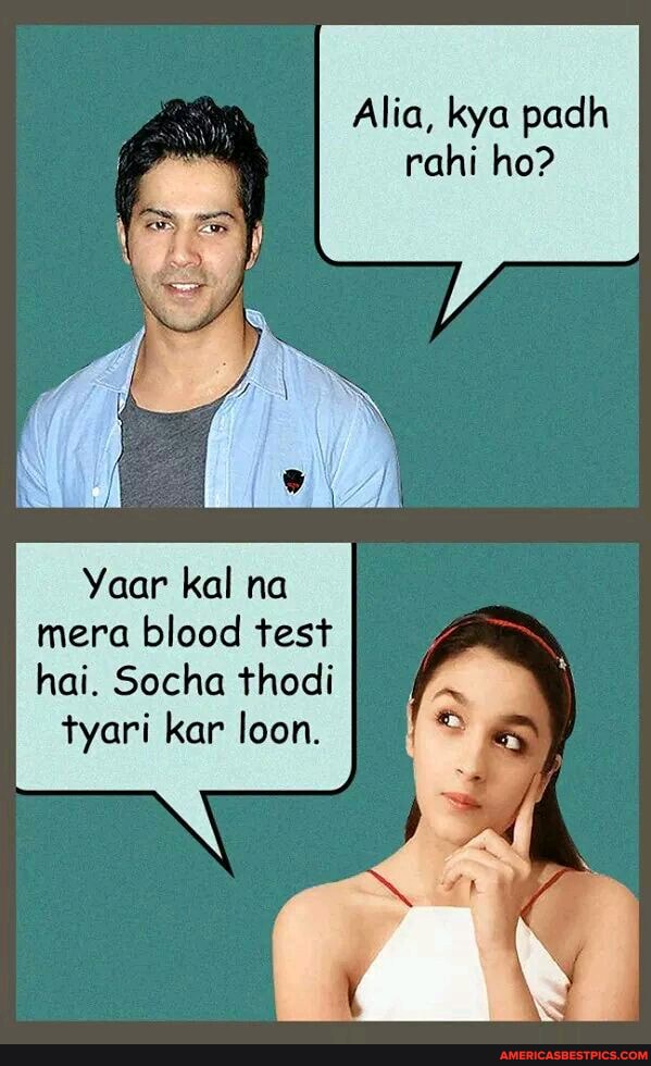 Alia, kya padh
Year kal na mera blood test hai. Socha thodi
kar loon.