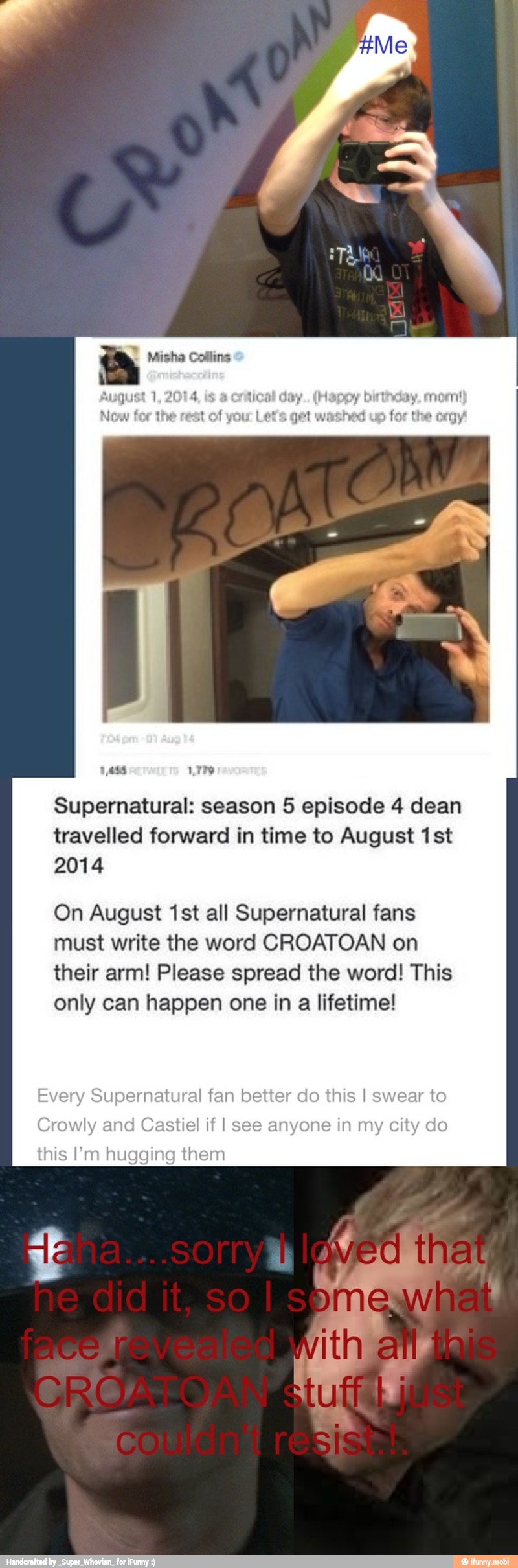 Supernatural: season 5 episode 4 dean
travelled forward in time to August 1st
2014
On August 1st all Supernatural fans
must write the word CROATOAN on
their arm! Please spread the word! This
only can happen one in a lifetime!