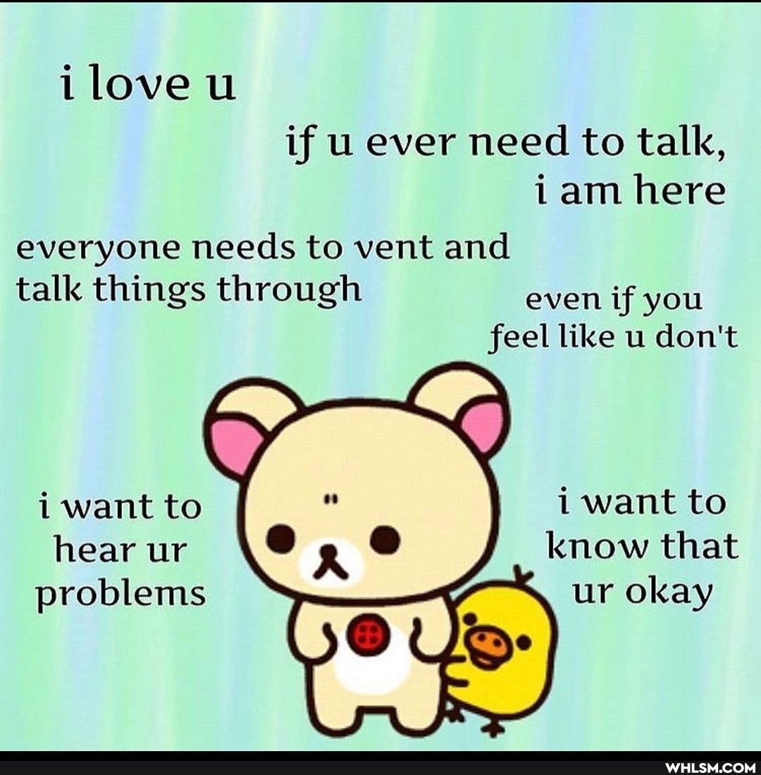iloveu if u ever need to talk, iam here
everyone needs to vent and talk things through even if you feel like u don't
1 want to know that ur okay
i want to hear ur problems