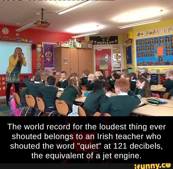 The world record for the loudest thing ever shouted belongs to an Irish