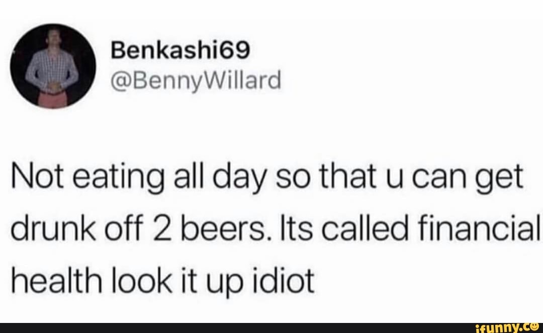 Not eating all day so that u can get drunk off 2 beers. Its called