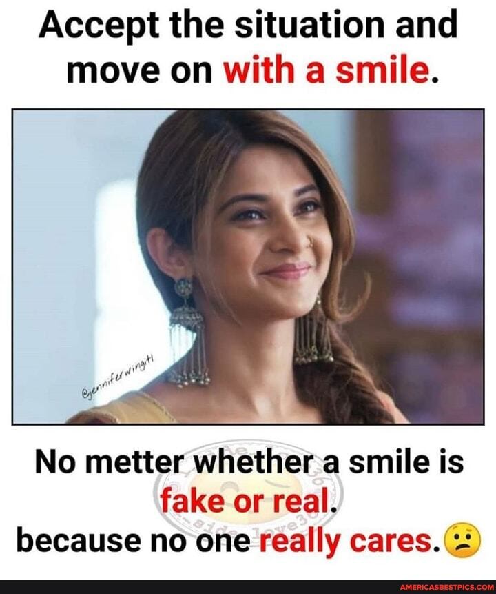 Accept the situation and move on with a smile.
No meter whether a smile is fake or real.
because no one really cares.