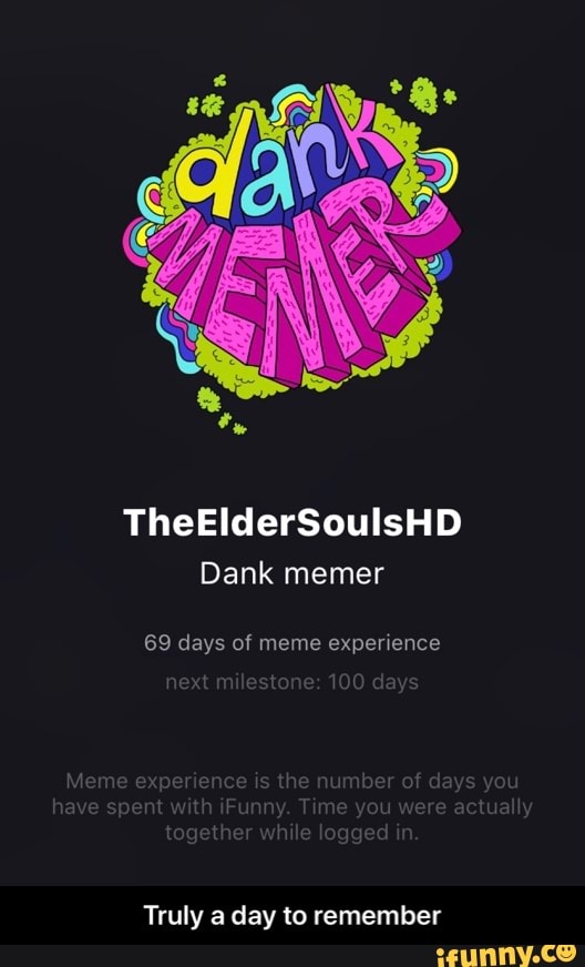 TheElderSoulsHD
Dank memer
69 days of meme expenence
Truly a day to remember - Truly a day to remember