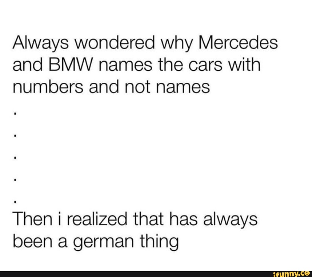 Always wondered why Mercedes and BMW names the cars with numbers and