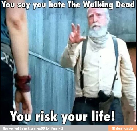 A
You risk your life!