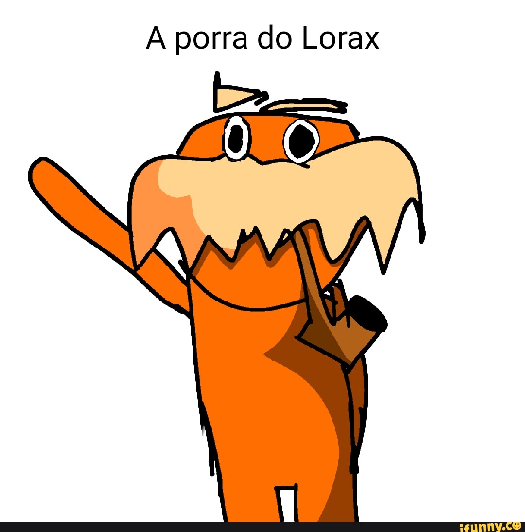 A Porra Do Lorax IFunny Brazil