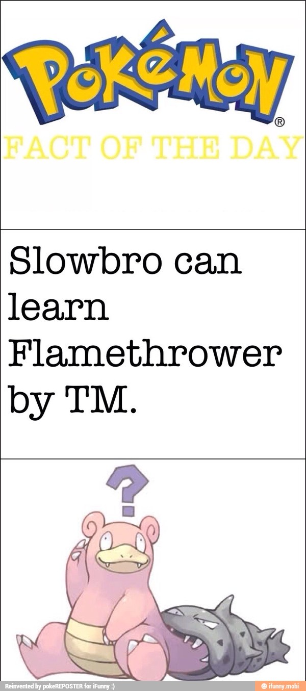 Slowbro can
learn
Flamethrower