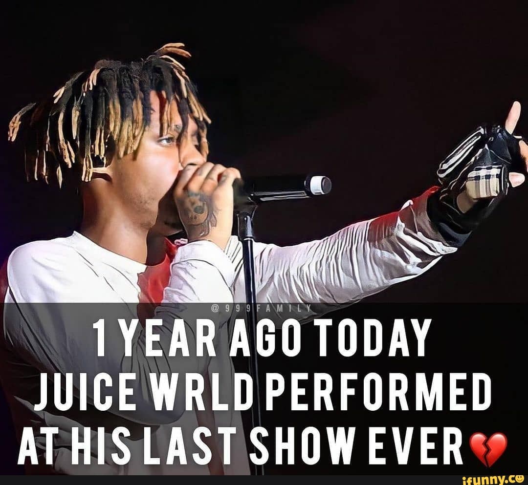 YEAR AGO TODAY JUICE WRLD PERFORMED AT HIS LAST SHOW EVER iFunny