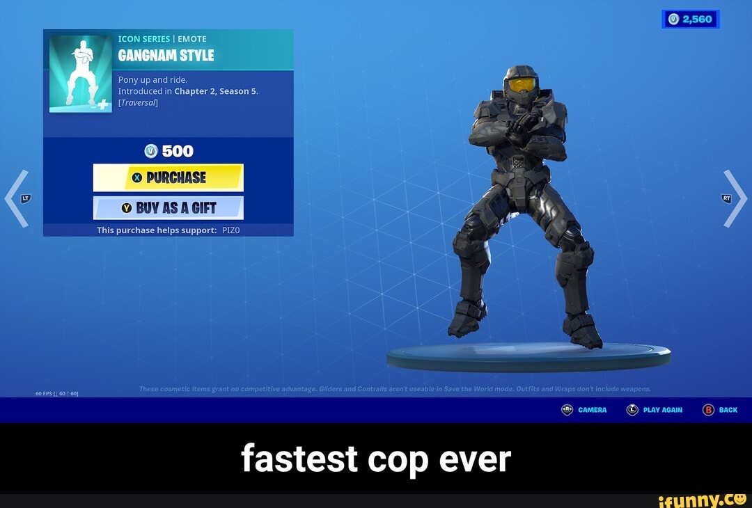 Icon Series I Emote Gangnam Style Pony Up And Ride Introduced In Chapter 2 Season 5 Traversal Purchase Buy As Gift This Purchase Helps Support Pizo Fastest Cop Ever Fastest Cop Ever Icon Series I Emote Gangnam Style Pony Up And Ride Introduced In Chapter 2 Season 5 Traversal Purchase Buy As Gift This Purchase Helps Support Pizo Fastest Cop Ever Fastest Cop Ever