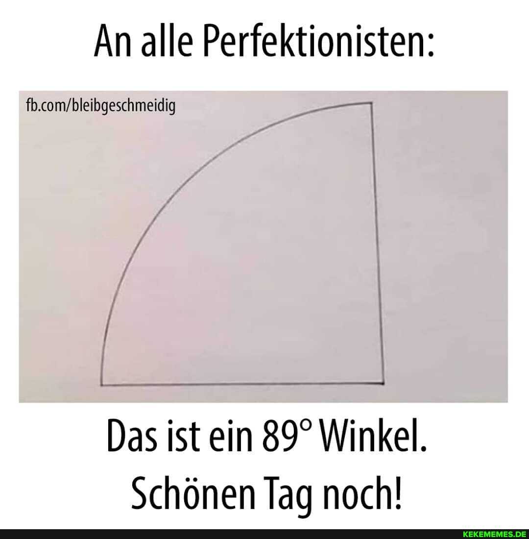 An alle Perfektionisten:
Das ist ein Winkel.
Schönen Tag noch!