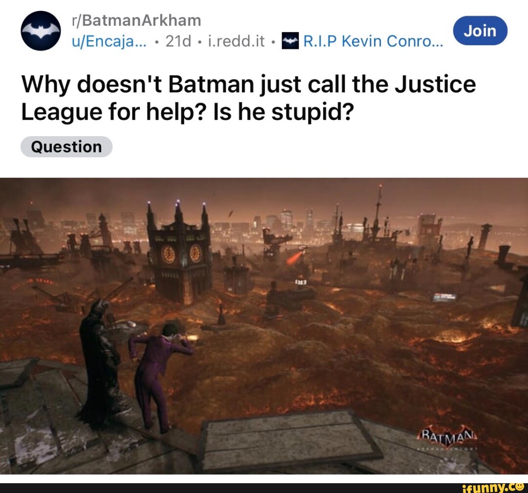   Kevin Conro... Why doesn't Batman just call the Justice  League for help? Is he stupid? Question sRAT WAN - iFunny Brazil