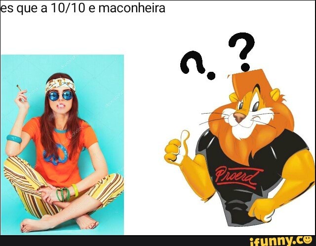 s que a 10/10 e maconheira