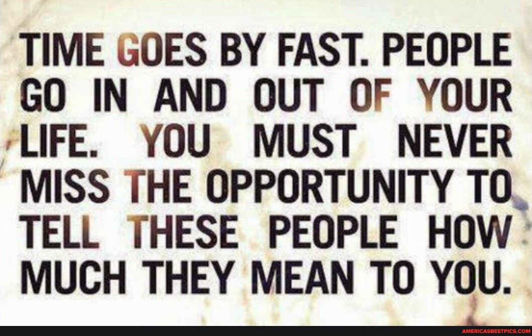 Love your time. Time goes by so slowly номер. Time goes by so fast people go in and out of your Life перевод. Time goes by so fast people go in and out of your Life перевод картинки. One must never Miss an opportunity of quoting things by others which a.
