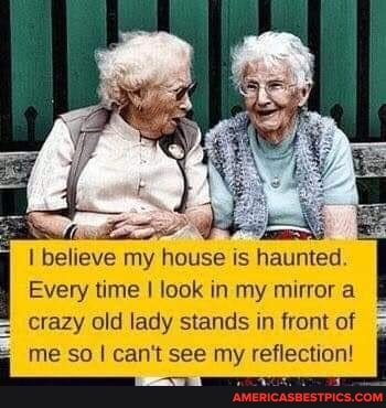 believe my house is haunted.
Every time look in my mirrora crazy old lady stands in front of
me so I can't see my reflection! me sol cant see my reflection! I
