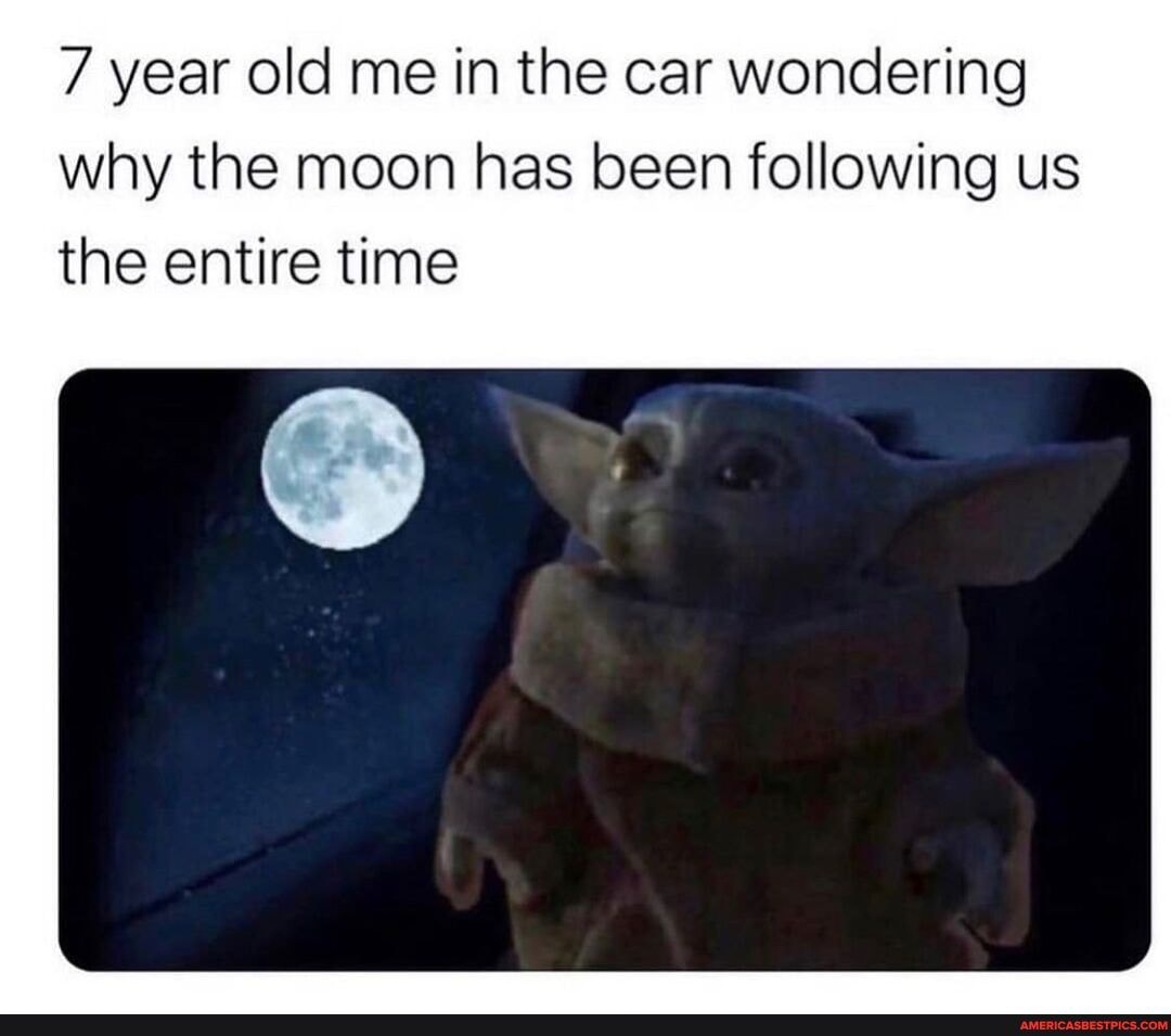 7 year old me in the car wondering why the moon has been following us the entire time