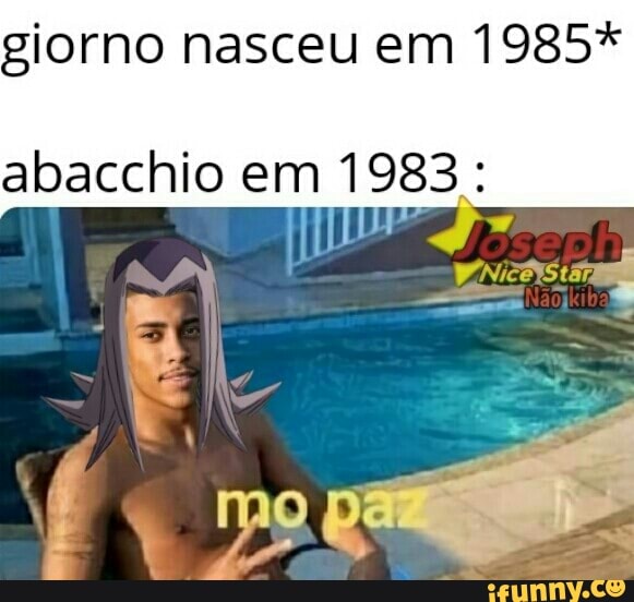 giorno nasceu em 1985*
abacchio em 1983: