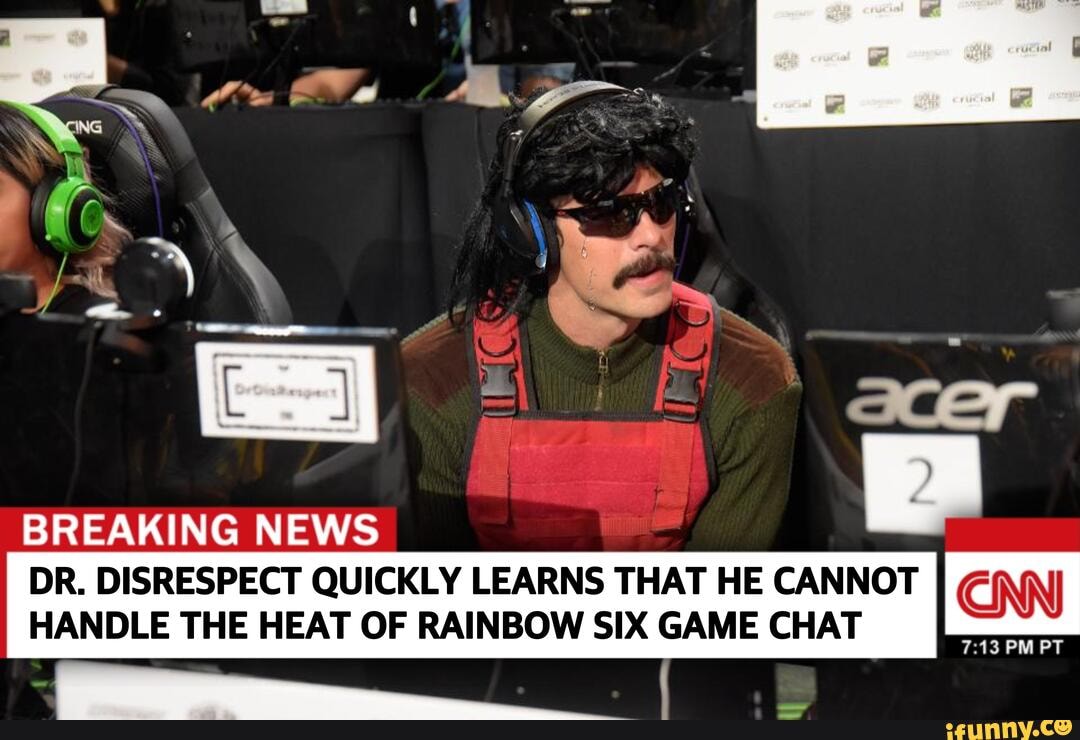 BREAKING NEWS DR. DISRESPECT QUICKLY LEARNS THAT HE CANNOT HANDLE THE HEAT OF RAINBOW SIX GAME CHAT
PM PT