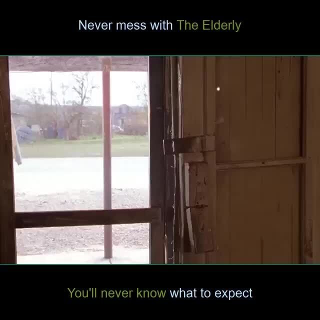 Never mess with The Elderly
You'll never know what to expect