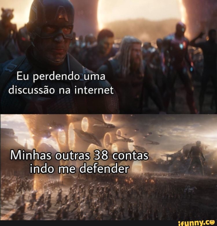 LAR
Eu perdendo uma discussão na internet
Minhas
indo me defender