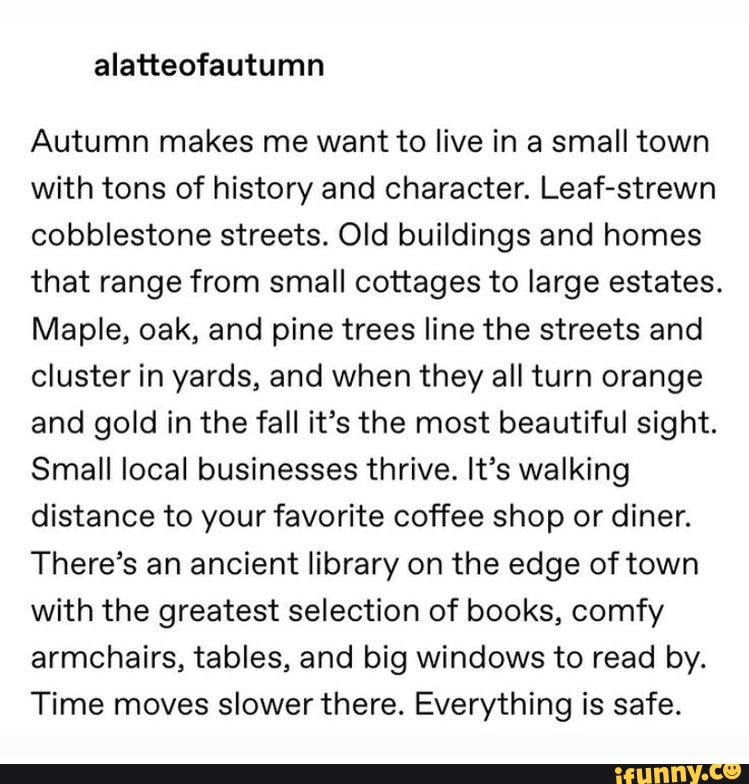 Autumn makes me want to live in a small town with tons of history and
