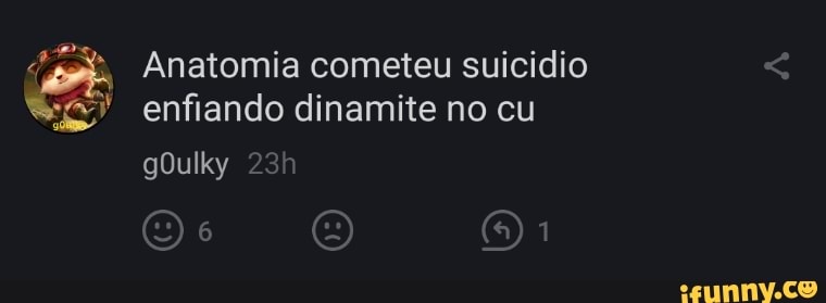 Anatomia cometeu suicídio enfiando dinamite no cu
gOulky