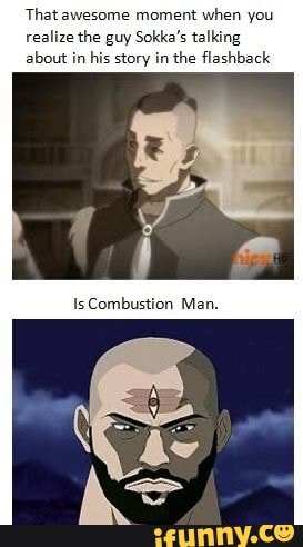 That awesome moment when you
realize the guy Sok
about
Is Combustion Man.
