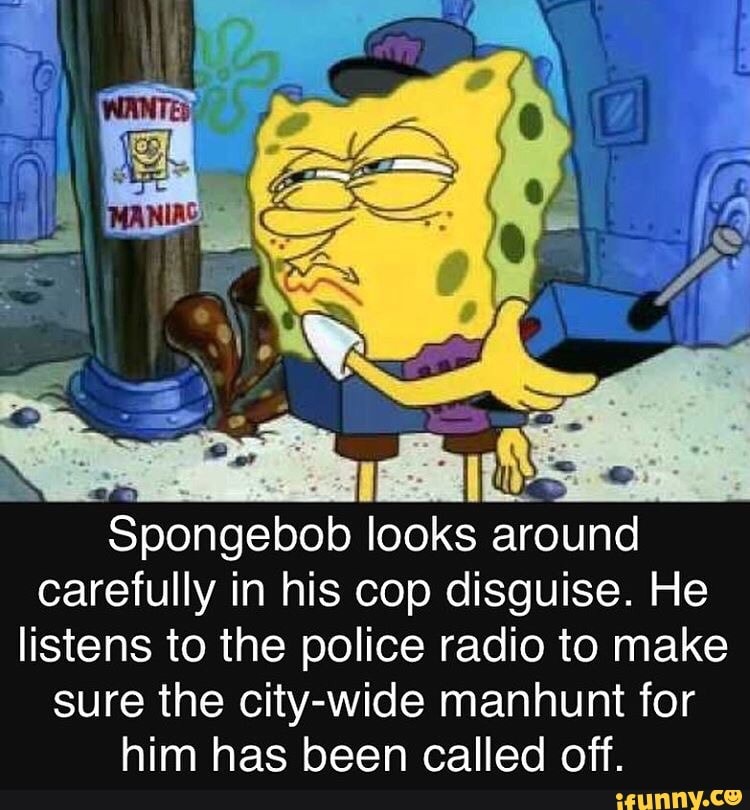 Spongebob looks around carefully' In his cop disguise. 