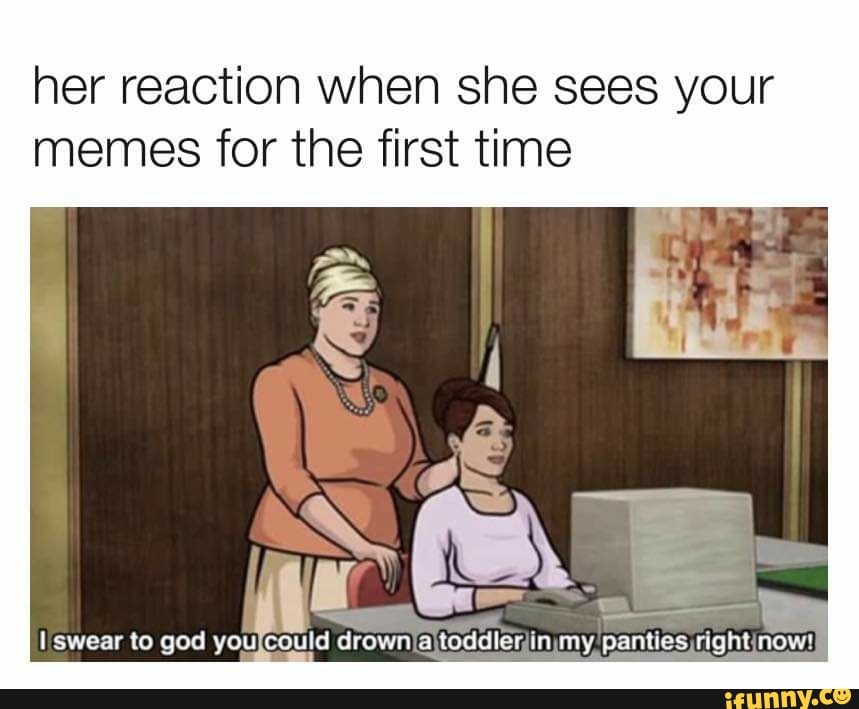 her-reaction-when-she-sees-your-memes-for-the-first-time-swear-to-god