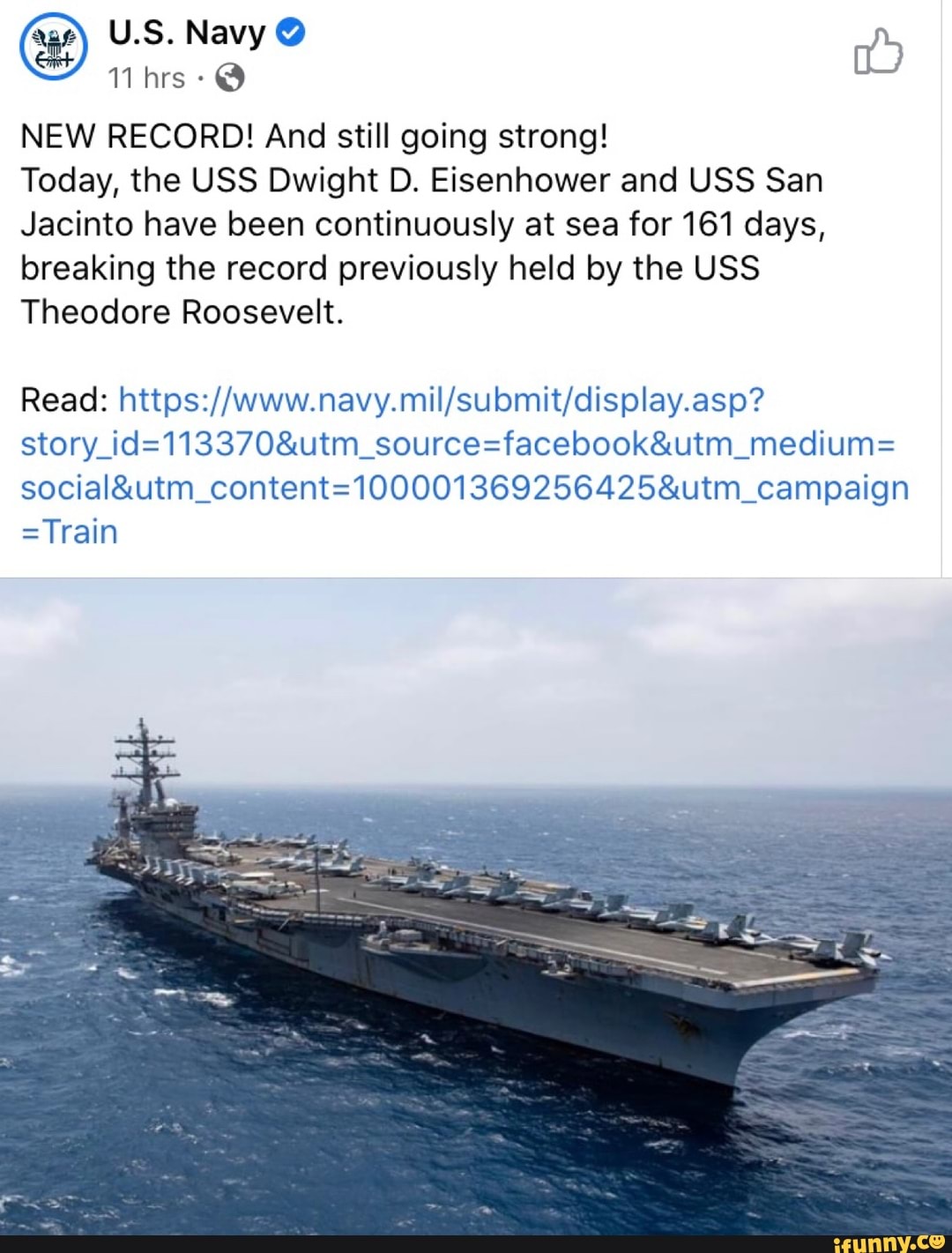 NEW RECORD! And still going strong!
Today, the USS Dwight D. Eisenhower and USS San
Jacinto have been continuously at sea for 161 days,
breaking the record previously held by the USS
Theodore Roosevelt.
Read: https://www.navy.mil/submit/display.asp?
story_id=113370&utm_source=facebook&utm_medium=
social&utm_content=100001369256425&utm_campaign
=Train