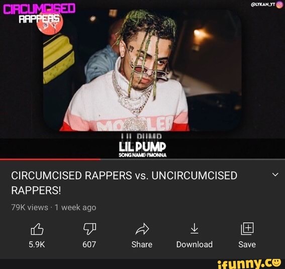 LILPUMP
SONGHAMEFMONNA CIRCUMCISED RAPPERS vs. UNCIRCUMCISED RAPPERS!
views 1 week ago
5.9K 607 Share Download Save